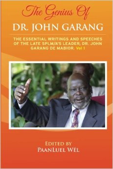The Genius of Dr. John Garang: The Essential Writings and Speeches of the Late SPLM/A's Leader, Dr. John Garang De Mabioor (Volume 1)